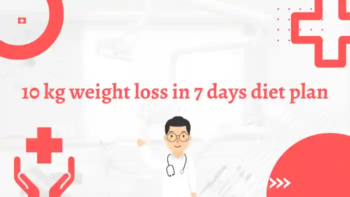 10 kg weight loss in 7 days diet plan