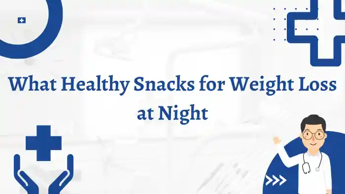 What Healthy Snacks for Weight Loss at Night