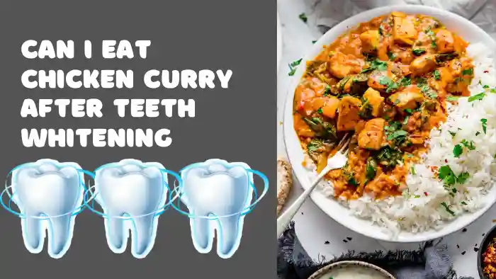 Can I eat Chicken Curry after Teeth Whitening