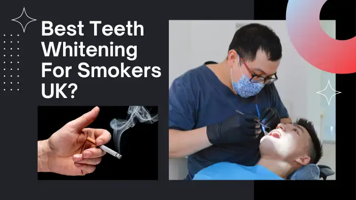 Best Teeth Whitening For Smokers UK