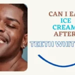 Can I Eat Ice Cream after Teeth Whitening