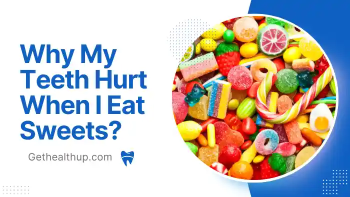 Why Do My Teeth Hurt When I Eat Sweets? Understanding Tooth Sensitivity