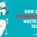How can i permanently whiten my teeth?