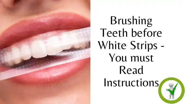 Brushing Teeth before White Strips - You must Read Instructions