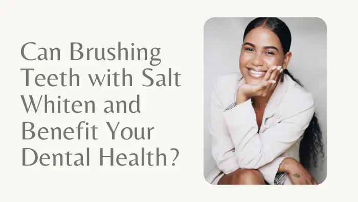 Can Brushing Teeth with Salt Whiten and Benefit Your Dental Health?