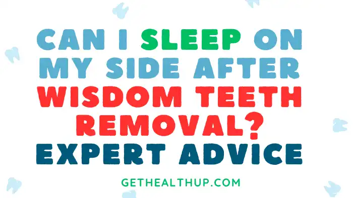 Can I Sleep on My Side After Wisdom Teeth Removal? Expert Advice