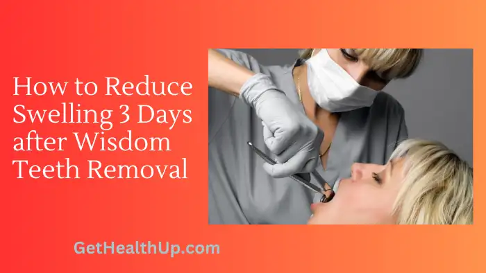 How to Reduce Swelling 3 Days after Wisdom Teeth Removal Expert Tips
