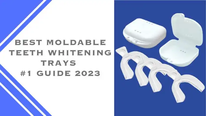 Best Moldable Teeth Whitening Trays #1 Guide 2023