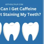How Can I Get Caffeine Without Staining My Teeth?