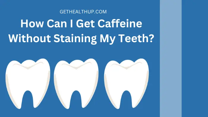How Can I Get Caffeine Without Staining My Teeth?