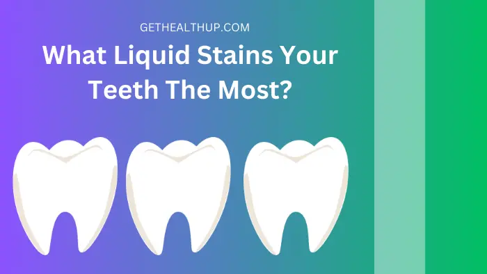 What Liquid Stains Your Teeth The Most