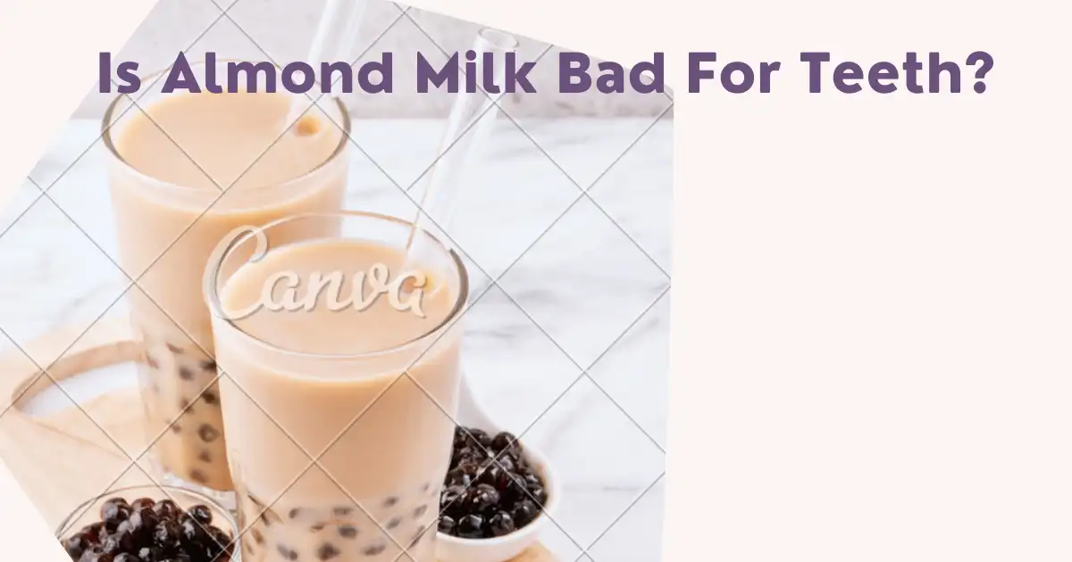 Is Almond Milk Bad For Teeth?