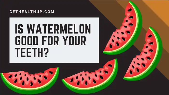 Is Watermelon Good For Your Teeth?