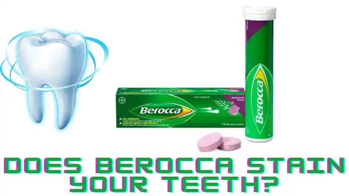 Does Berocca Stain Your Teeth? And How Does it Work?