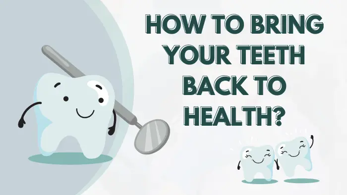 How To Bring Your Teeth Back To Health
